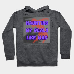 Haunt Goals Hoodie